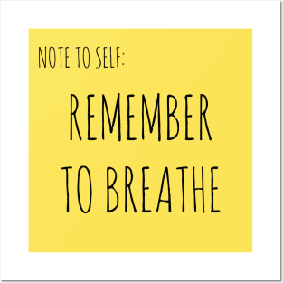 NOTE TO SELF: REMEMBER TO BREATHE Posters and Art